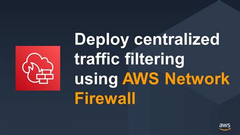 B Deploy Centralized Traffic Filtering Using Aws Network Firewall