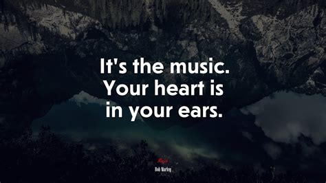 Its The Music Your Heart Is In Your Ears Bob Marley Quote Hd