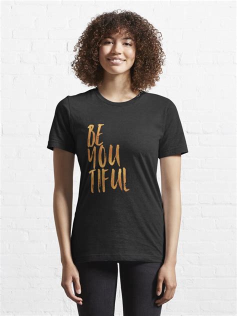 Be You Tiful Gold T Shirt By Singernz Redbubble