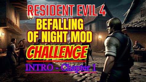 Resident Evil 4 Befalling Of Night Mod INTRO Chapter 1 YouTube