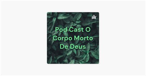 Pod Cast O Corpo Morto De Deus Apple Podcastste