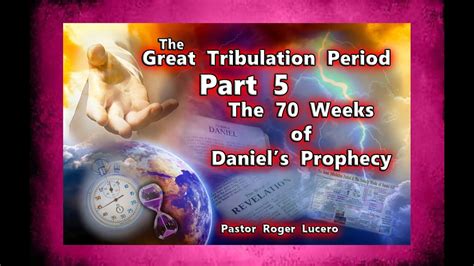 The Seventy Weeks Of Daniels Prophecy Part 5 Of The Great Tribulation