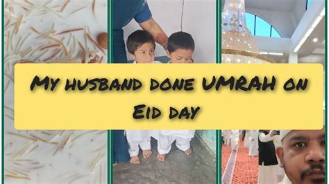 My Husband Done Umrah Alhamdulillah 🎉🎉🎉🎉🎇🎇🎇eid Day Celebration Youtube