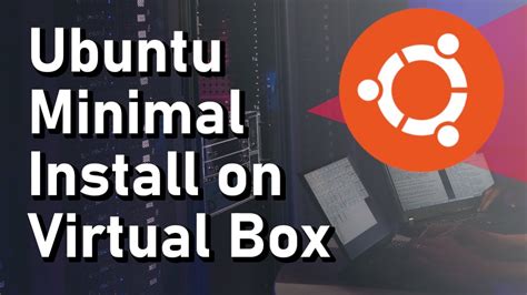 How To Install A Minimal Version Of Ubuntu Linux On Virtual Box Non