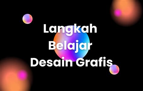 Langkah Pertama Belajar Desain Grafis Ada 12 Hal Yang Bikin Cepat Jago