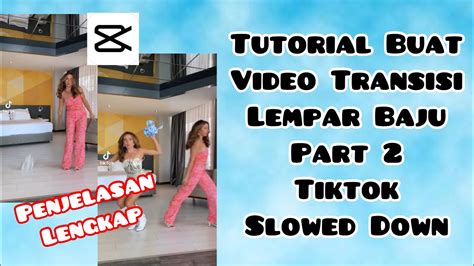 CARA BUAT VIDEO TRANSISI LEMPAR BAJU PART 2 TIKTOK LAGU SLOWED DOWN