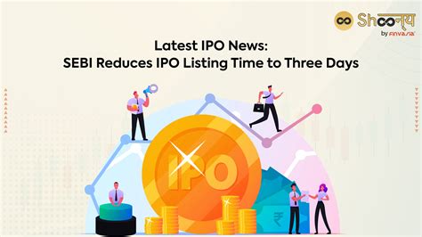 Latest Ipo News Sebi Reduces Ipo Listing Time To Three Days