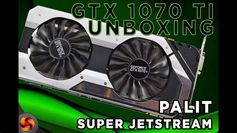 Nvidia Gtx Ti Palit Super Jetstream Unboxing It S Finally Here