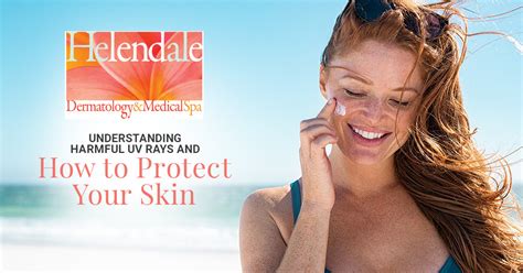 Understanding Harmful Uv Rays And Protecting Your Skin Helendale Dermatology