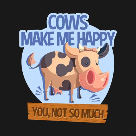 Cows Make Me Happy You Not So Much Cows T Shirt TeePublic