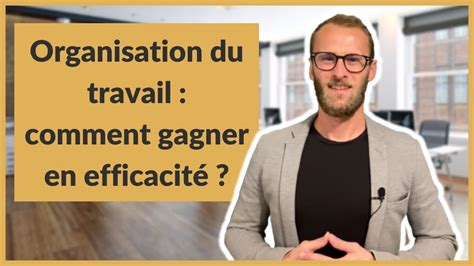 Organisation du travail comment gagner en efficacité YouTube