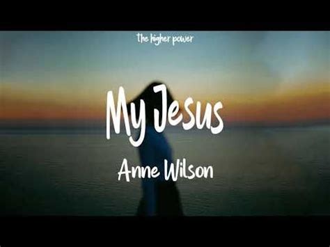 Anne Wilson My Jesus Lyrics Let Me Tell You About My Jesus Artofit