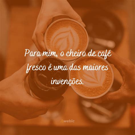 Frases De Caf Para Quem Apaixonado Por Essa Bebida Deliciosa