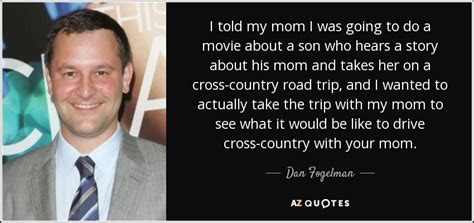 Dan Fogelman Quote I Told My Mom I Was Going To Do A