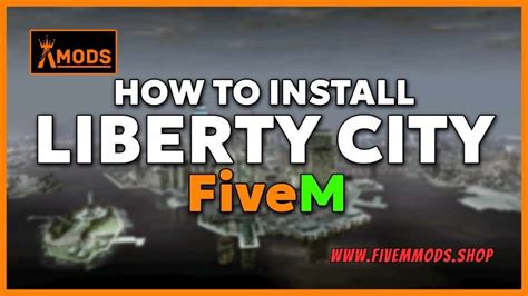 How to Install Liberty City FiveM: Step-by-Step Guide - Fivem mods