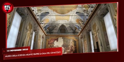 Museo Della Scienza Milano Riapre La Sala Del Cenacolo Il Direttore I