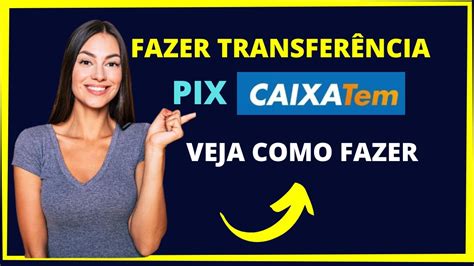 Como Usar O Pix Do Caixa Tem Para Transferir Dinheiro