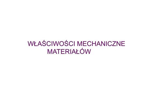 PPT WŁAŚCIWOŚCI MECHANICZNE MATERIAŁÓW PowerPoint Presentation free