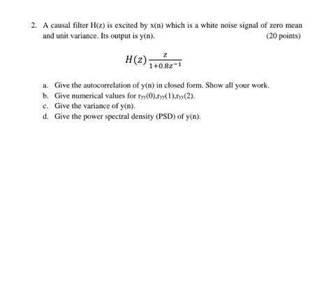 Solved 2 A Causal Filter H Z Is Excited By X N Which Is A Chegg