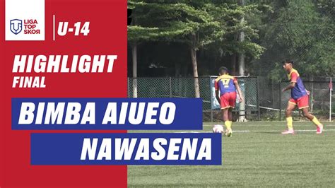 Highlight Final Liga Topskor U Bimba Aiueo Vs Nawasena Youtube