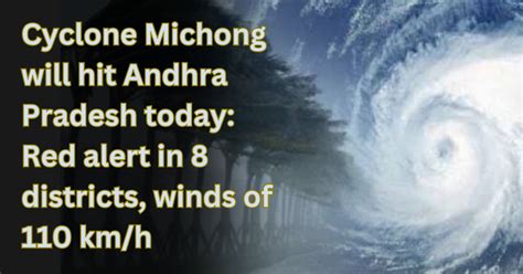 Cyclone Michong Will Hit Andhra Pradesh Today Red Alert In 8 Districts