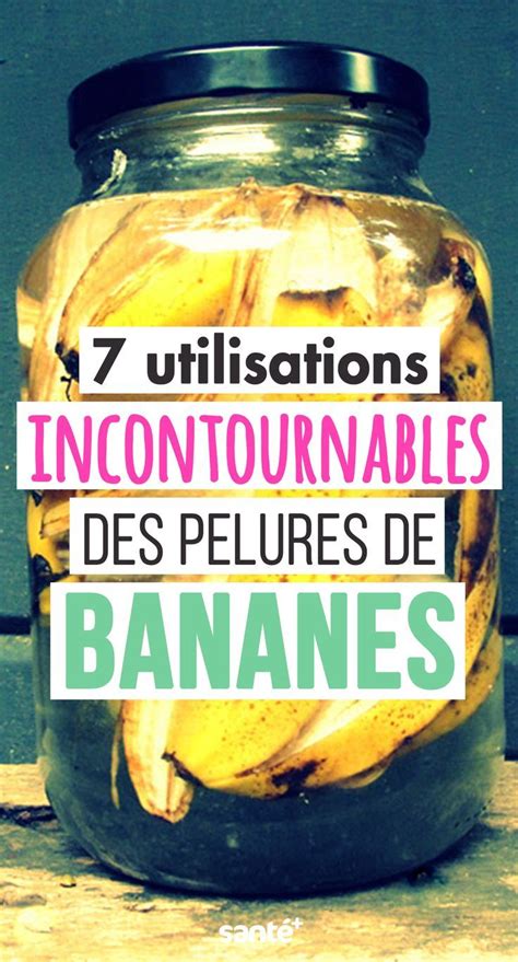 Les Meilleures Astuces De Grand Mère Pour La Maison Pelures De Banane