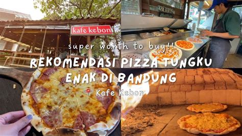 Pizza Tungku Enak And Murah Di Bandung Kafe Kebon Youtube