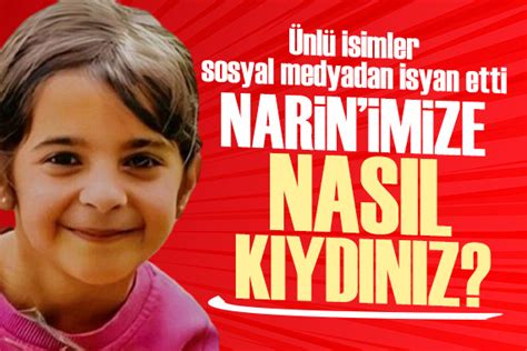 Ünlü isimler sosyal medyadan isyan etti Narin imize nasıl kıydınız