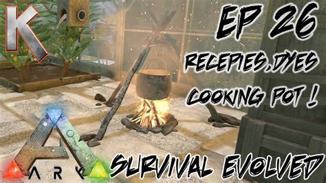 Ark Survival Evolved S1e26 Cooking Pot Recipes And Dyes Let S Play Youtube