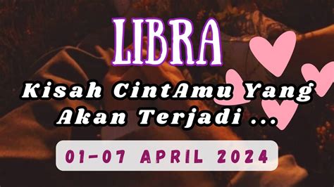 Kisah Cinta LIBRA Di Periode 01 07 APRIL 2024 YouTube