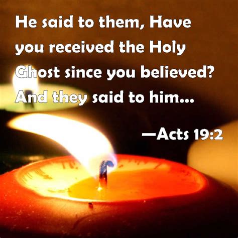 Acts 19 2 He Said To Them Have You Received The Holy Ghost Since You