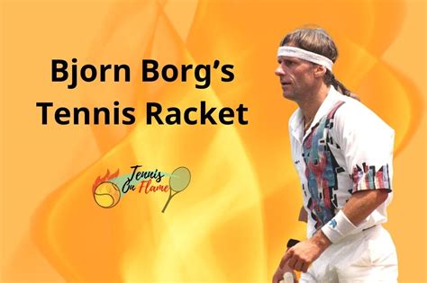 Which Tennis Racket Did Bjorn Borg Use? | Tennis on Flame