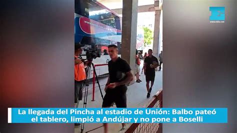 La Llegada Del Pincha Al Estadio De Unión Balbo Pateó El Tablero