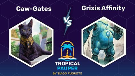 PAUPER Deck Tech Caw Gates VS Grixis Affinity Tropical Pauper 114