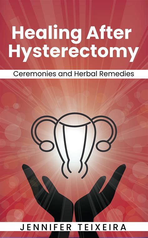 Healing After Hysterectomy Ceremonies And Herbal Remedies By Jennifer