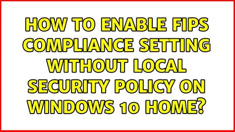 How To Enable FIPS Compliance Setting Without Local Security Policy On