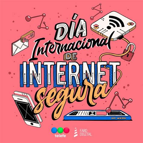 Día Internacional De Internet Segura Faro Digital