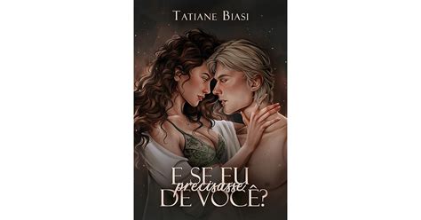E Se Eu Precisasse De Voce - E se eu precisasse de você? by Tatiane Biasi