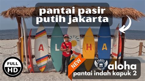 Aloha Pantai Pasir Putih Pik Jakarta Wisata Pik Aloha Pasir Putih Pik