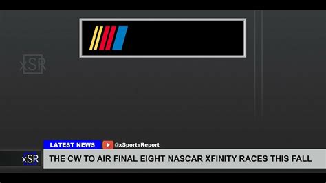 The Cw To Air Final Eight Nascar Xfinity Races This Fall Youtube