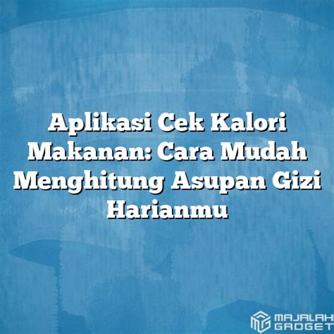 Aplikasi Cek Kalori Makanan Cara Mudah Menghitung Asupan Gizi Harianmu