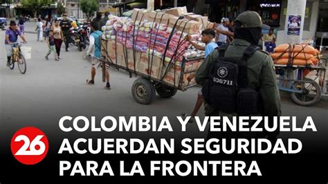 Colombia Y Venezuela Acuerdan Seguridad Para La Frontera Youtube