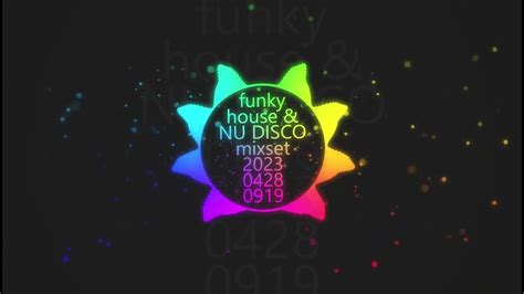 Funky House Nu Disco Mixset 2023 0428 Vol 4 Youtube