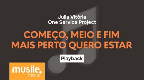 Julia Vitoria Começo Meio e Fim Mais Perto Quero Estar Playback