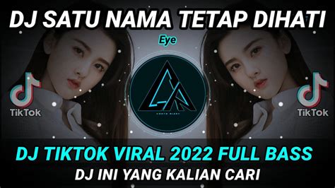 Dj Satu Nama Tetap Dihati Remix Tiktok Viral 2022 Full Bass Dj Ini