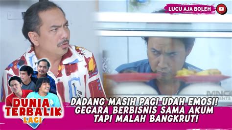 DADANG MASIH PAGI UDAH EMOSI GEGARA BERBISNIS SAMA AKUM TAPI MALAH