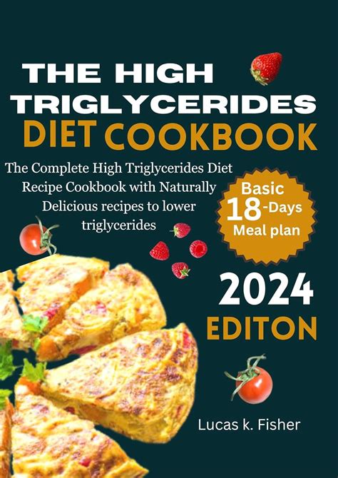 The High Triglycerides Diet Cookbook The Complete High Triglycerides Diet Recipe