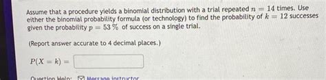 Solved Assume That A Procedure Yields A Binomial Distrib