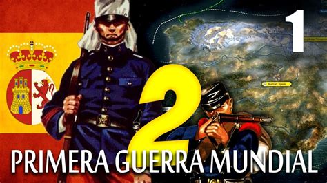 ESPAÑA en la PRIMERA GUERRA MUNDIAL 2 The Great War PARTE 1 YouTube