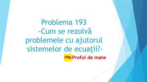 Problema 193 Cum se rezolvă problemele cu ajutorul sistemelor de